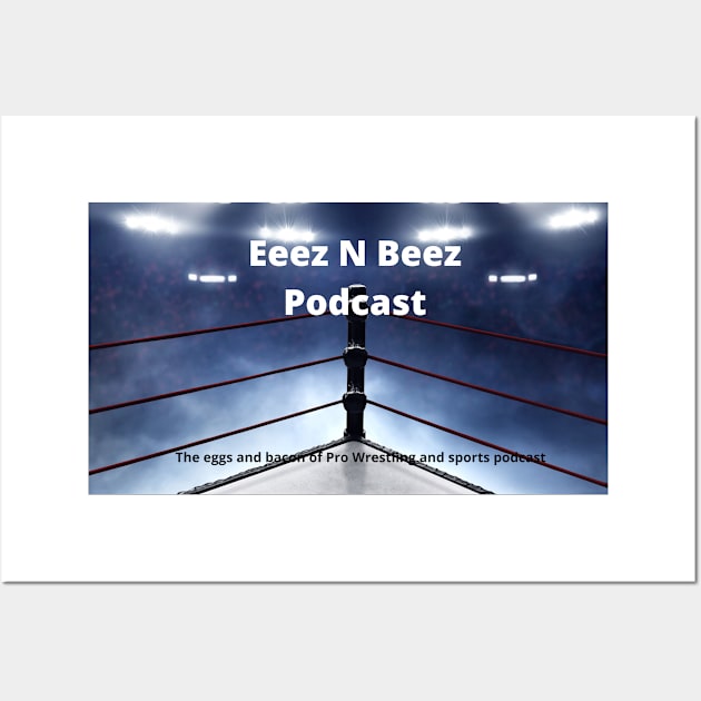 Eeez N Beez Podcast Official Wall Art by Eeez N Beez Podcast Merch